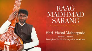 Raag Madhmad Sarang  Kirana Gharana Shri Vishal Mahargude [upl. by Levesque]