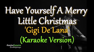 Have Yourself A Merry Little Christmas  Gigi De Lana Karaoke Version [upl. by Allianora713]