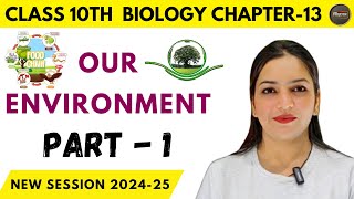 Class 10th Biology quotOur Environmentquot Chapter 13 Part 1 ncert [upl. by Earla]