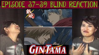 FRIENDSHIP STRUGGLE VICTORY GINTAMA EPISODE 37 38 39 BLIND REACTION [upl. by Baram675]