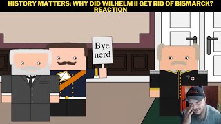 History Matters Why did Wilhelm II Get Rid Of Bismarck Reaction [upl. by Seve714]