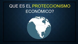 QUE ES EL PROTECCIONISMO ECONÓMICO [upl. by Itin]