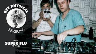 Get Physical Sessions Episode 23 with Super Flu [upl. by Treborsemaj]