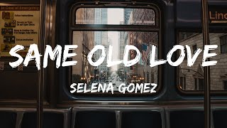 Selena Gomez  Same Old Love  Lyrics [upl. by Sari700]