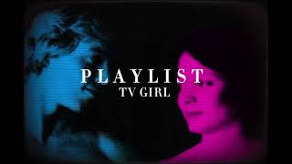 TV GIRL  PLAYLIST [upl. by Tlok]