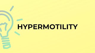 What is the meaning of the word HYPERMOTILITY [upl. by Akeylah]