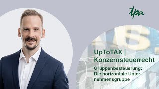 UpToTax Konzernsteuerrecht  Gruppenbesteuerung Die Horizontale Unternehmensgruppe [upl. by Winther570]