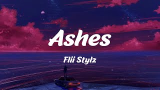 Flii Stylz  Ashes Lyrics [upl. by Leno76]