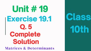 Class 10th Math  Exercise 191 Q5 Complete  Chapter 19  Matrices amp Determinants  Sindh Board [upl. by Naitsirk895]