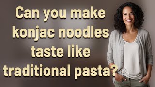 Can you make konjac noodles taste like traditional pasta [upl. by Dadirac]