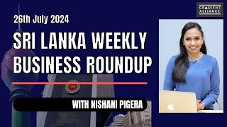 Sri Lanka Weekly Business Roundup  26th July 2024 [upl. by Rogerg]