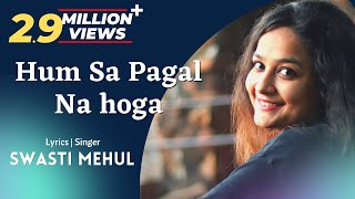 Hum sa Pagal Na Hoga  Swasti Mehul  Dil Galti Kar Baitha Hai New Lyrics [upl. by Perry]