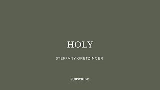 Holy  Steffany Gretzinger  Lyrics [upl. by Wilkie]