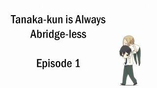 TanakaKun Is Always Abridgeless Episode 1 [upl. by Ahsiugal]