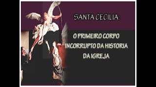 SANTA CECILIA O PRIMEIRO CORPO INCORRUPTO DA HISTORIA DA IGREJA [upl. by Nagorb]