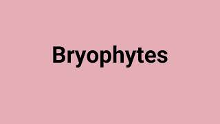 Bryophytes Meaning and Pronunciation [upl. by Judon]