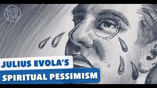 Julius Evolas Spiritual Pessimism [upl. by Neeven]