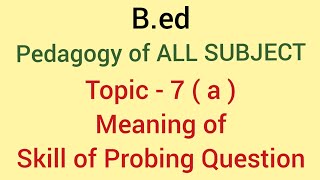 Meaning of quot skill of probing question quot  Topic  7  a   pedagogy of all subjects  bed 1st yr [upl. by Sulrac]