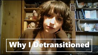 Detransition Story Why I Detransitioned FtM Detrasitioner [upl. by Claybourne]