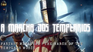 A Marcha dos Templários  The March of the Templars Music  Fantasy Medieval [upl. by Kori143]