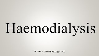 How To Say Haemodialysis [upl. by Platas]