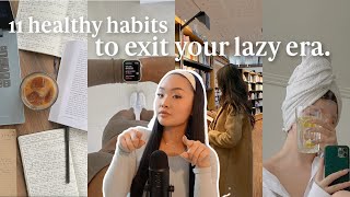 11 healthy habits you NEED to EXIT YOUR LAZY ERA 🌱 how to get your life together amp be productive [upl. by Bergren568]