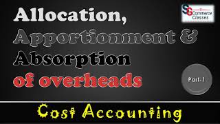 Overheads  Allocation  Apportionment  Absorption of overheads  Part 1 Cost Accounting [upl. by Danais]