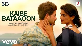 Kaise Bataaoon  Full Video Song  3G  Neil Nitin Mukesh amp Sonal Chauhan  KK [upl. by Noirred]