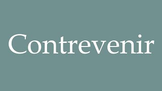 How to Pronounce Contrevenir Contravening Correctly in French [upl. by Eatnad1]