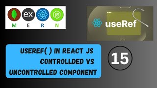 15UseRef   ll Controlled Vs Uncontrolled Component In React Js mernstack [upl. by Hakaber]