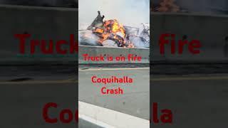 Coquihalla crash accident Coquihallacrash truckonfire truck fire drivesafe [upl. by Welbie]