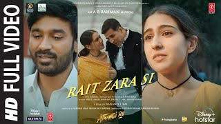 Atrangi Re Rait Zara Si Full Video ARRahmanAkshay DhanushSaraArijit Shashaa  Bhushan K [upl. by Eisen]