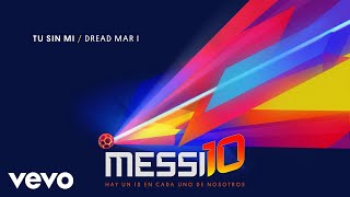 Dread Mar I  Tu Sin Mi Messi10 Official Audio [upl. by Annairt]