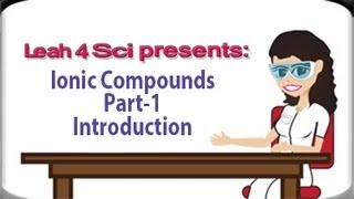 Introduction To Ionic Compounds Video Series by Leah4sci [upl. by Ojoj]