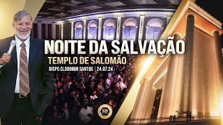 Noite da Salvação com o Bispo Clodomir Santos no Templo de Salomão [upl. by Schertz]