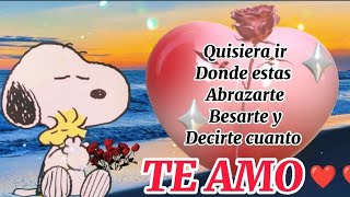 🥰Amor Quisiera ir donde estas abrazarte besarte y decirte que TE AMO🥰Mensaje de Amor a la Distancia [upl. by Idoj]