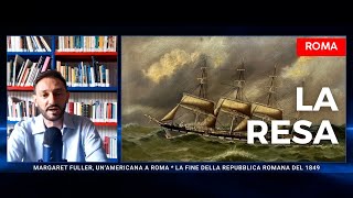 La fine della Repubblica Romana del 1849  Margaret Fuller un’americana a Roma pt 3 [upl. by Decca547]