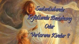 Seelenliebende erfüllende Beziehung oder verlorenen Kinder [upl. by Marlow668]