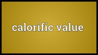 Calorific value Meaning [upl. by Ttennej]