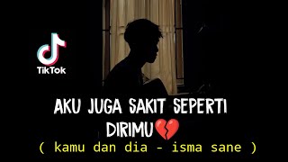 AKU JUGA SAKIT SEPERTI DIRIMU  KAMU DAN DIA  ISMA SANE AGUSRIANSYAH ACOUSTIC COVER [upl. by Edlihtam]