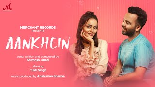 Aankhein  Shivansh Jindal  Yukti Singh  Anshuman Sharma  Merchant Records  Love Song [upl. by Burrell]