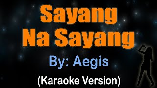 SAYANG NA SAYANG  Aegis Karaoke version [upl. by Abehs786]