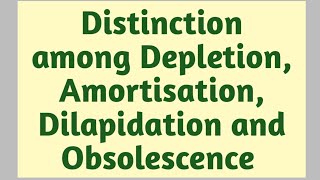 Distinction among Depreciation Depletion Amortisation Obsolescence and Dilapidation [upl. by Collins532]