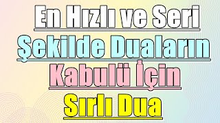 En Hızlı ve Seri Şekilde Duaların Kabulü İçin Sırlı Dua [upl. by Michaella]