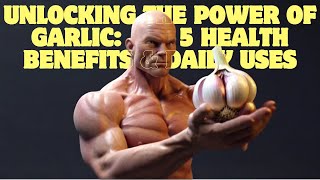 Unlocking the Power of Garlic 5 Health Benefits amp Daily Uses [upl. by Onabru676]