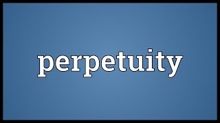 Perpetuity Meaning [upl. by Tenahs101]