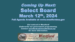 Westford MA  Select Board Meeting  March 12th 2024 [upl. by Notelrahc]