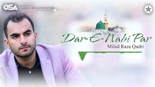 Beautiful New Naat Sharif 2021  Dar E Nabi Par  Milad Raza Qadri  complete version  OSA Islamic [upl. by Attenej]