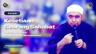 Kesetiaan Seorang Sahabat  Kalam Al Habib Abu Bakar Bin Abdul Qodir Mauladdawilah [upl. by Martguerita]