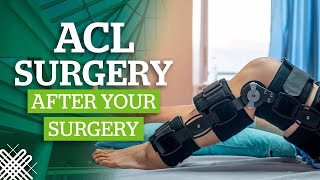 ACL Surgery Part 4  After Your Surgery [upl. by Eduardo805]